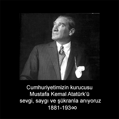 Cumhuriyetimizin kurucusu Mustafa Kemal Ataturk'u sevgi saygi ve sukranla aniyoruz
